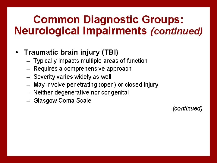 Common Diagnostic Groups: Neurological Impairments (continued) • Traumatic brain injury (TBI) – – –