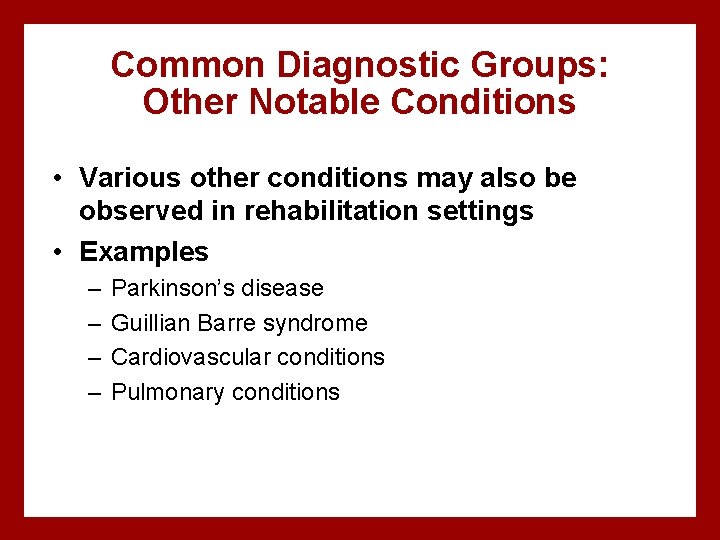 Common Diagnostic Groups: Other Notable Conditions • Various other conditions may also be observed