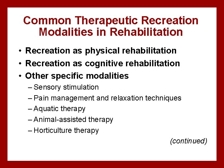 Common Therapeutic Recreation Modalities in Rehabilitation • Recreation as physical rehabilitation • Recreation as