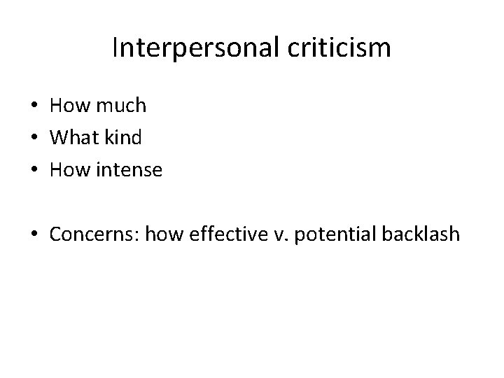 Interpersonal criticism • How much • What kind • How intense • Concerns: how