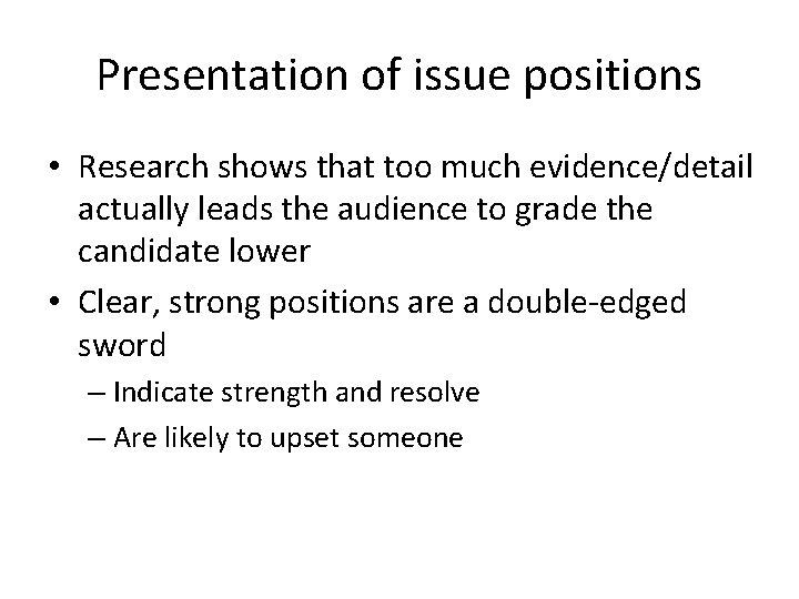 Presentation of issue positions • Research shows that too much evidence/detail actually leads the