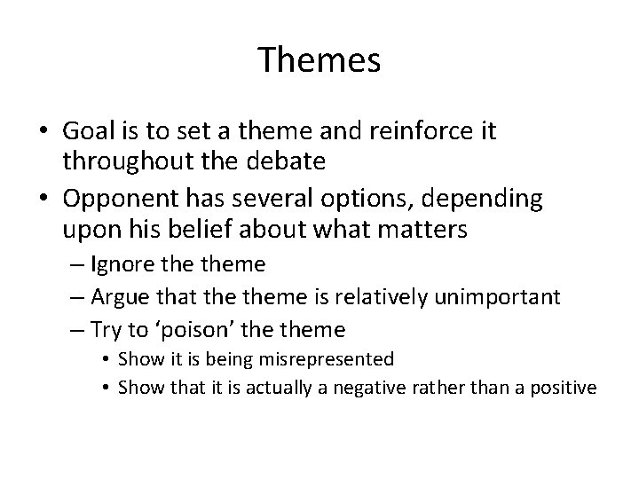 Themes • Goal is to set a theme and reinforce it throughout the debate