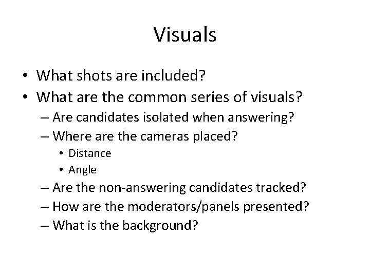 Visuals • What shots are included? • What are the common series of visuals?