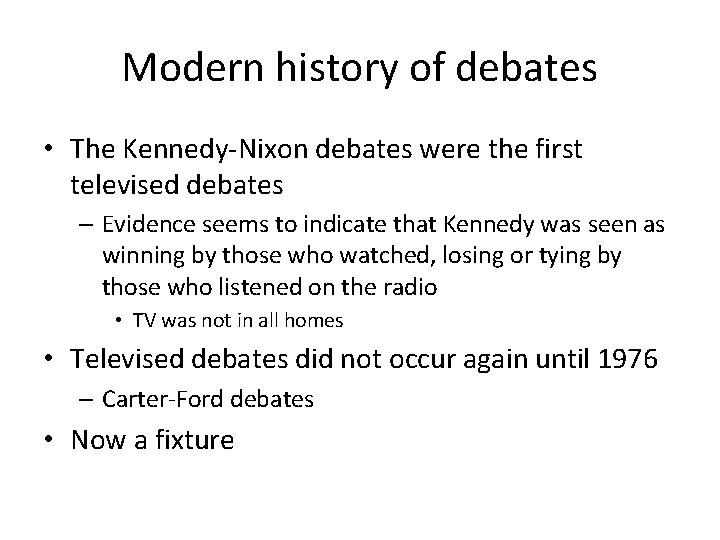 Modern history of debates • The Kennedy-Nixon debates were the first televised debates –