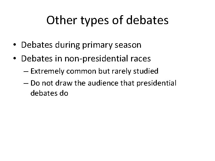 Other types of debates • Debates during primary season • Debates in non-presidential races