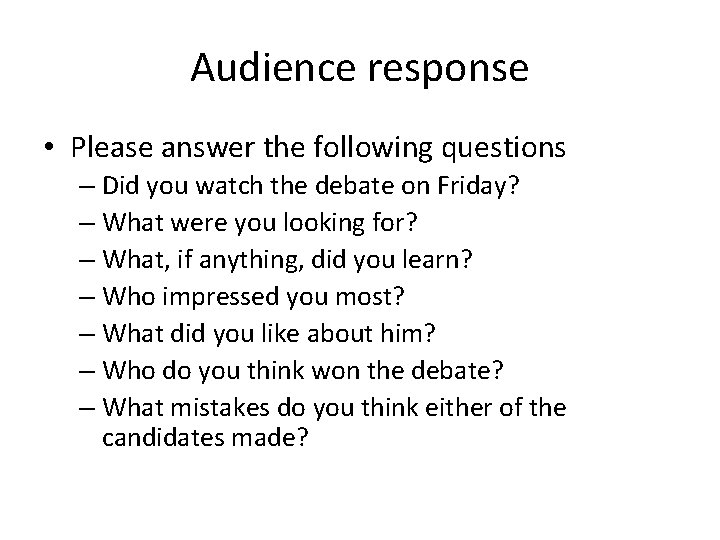 Audience response • Please answer the following questions – Did you watch the debate