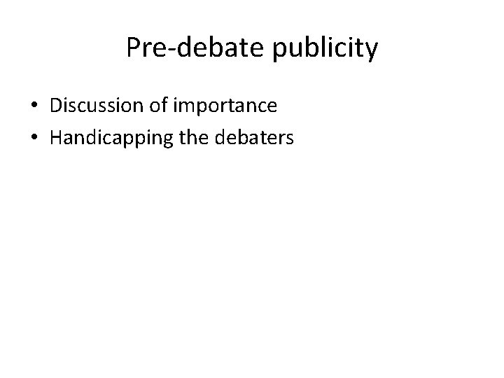 Pre-debate publicity • Discussion of importance • Handicapping the debaters 