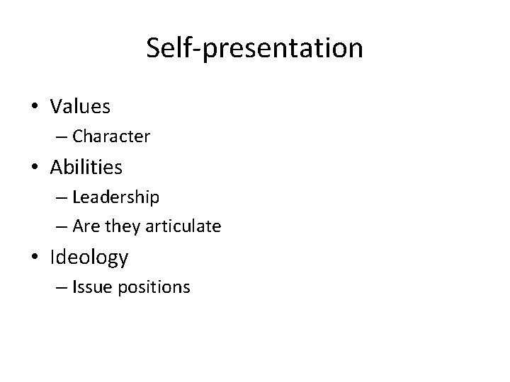 Self-presentation • Values – Character • Abilities – Leadership – Are they articulate •
