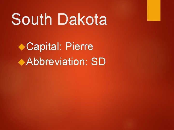 South Dakota Capital: Pierre Abbreviation: SD  South Dakota Capital: Pierre Abbreviation: SD