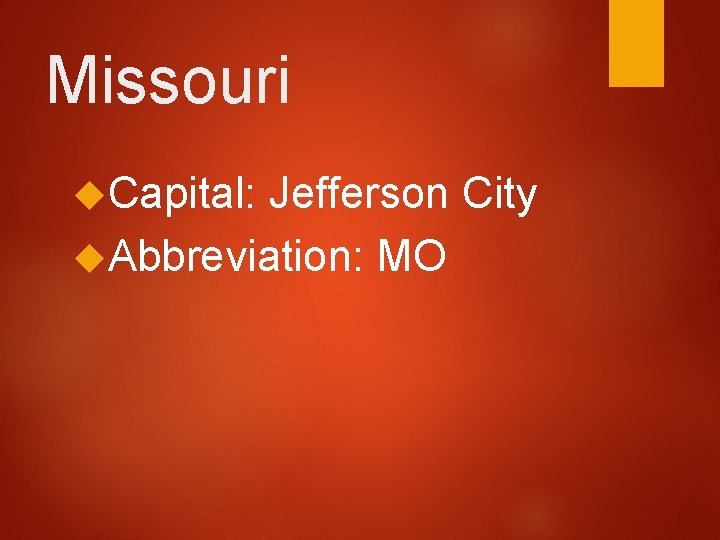 Missouri Capital: Jefferson City Abbreviation: MO 
