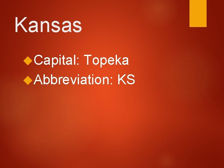 Kansas Capital: Topeka Abbreviation: KS 