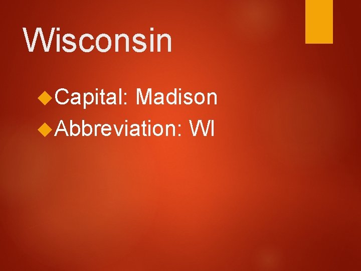 Wisconsin Capital: Madison Abbreviation: WI 