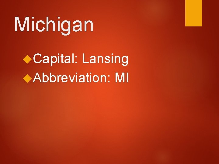 Michigan Capital: Lansing Abbreviation: MI 