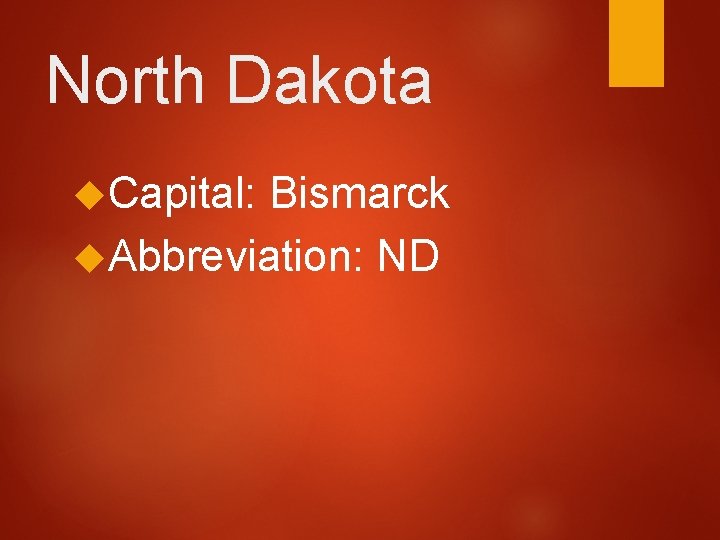 North Dakota Capital: Bismarck Abbreviation: ND 