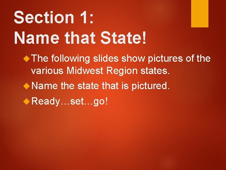 Section 1: Name that State! The following slides show pictures of the various Midwest