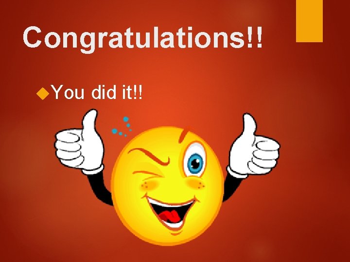 Congratulations!! You did it!!  Congratulations!! You did it!!