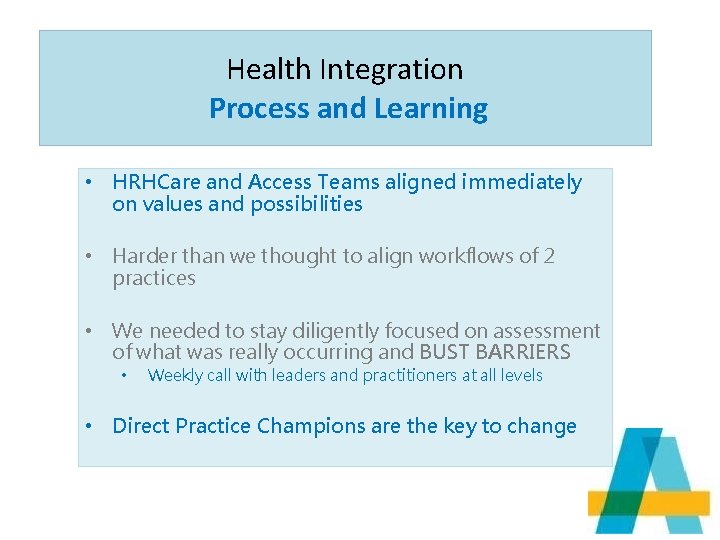 Health Integration Process and Learning • HRHCare and Access Teams aligned immediately on values
