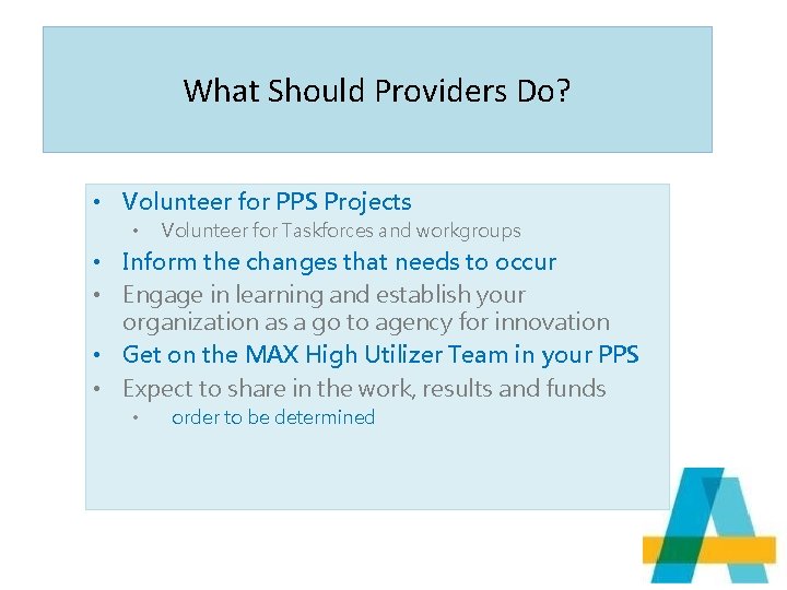 What Should Providers Do? • Volunteer for PPS Projects • Volunteer for Taskforces and