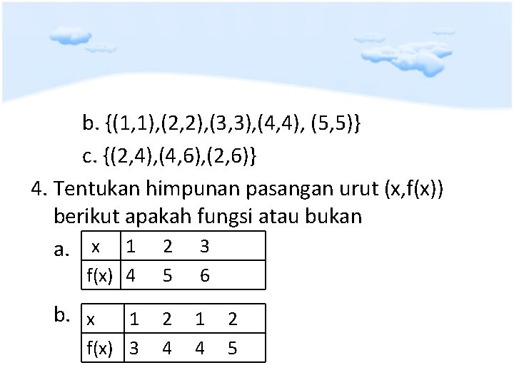 b. {(1, 1), (2, 2), (3, 3), (4, 4), (5, 5)} c. {(2, 4),