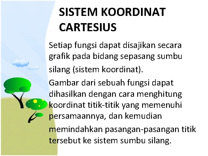 SISTEM KOORDINAT CARTESIUS Setiap fungsi dapat disajikan secara grafik pada bidang sepasang sumbu silang