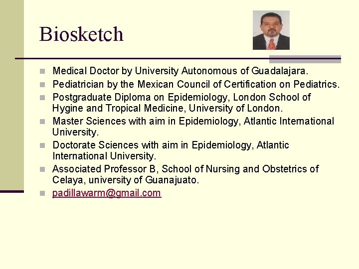 Biosketch n Medical Doctor by University Autonomous of Guadalajara. n Pediatrician by the Mexican