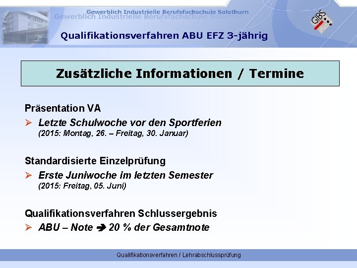 Qualifikationsverfahren ABU EFZ 3 -jährig Zusätzliche Informationen / Termine Präsentation VA Ø Letzte Schulwoche