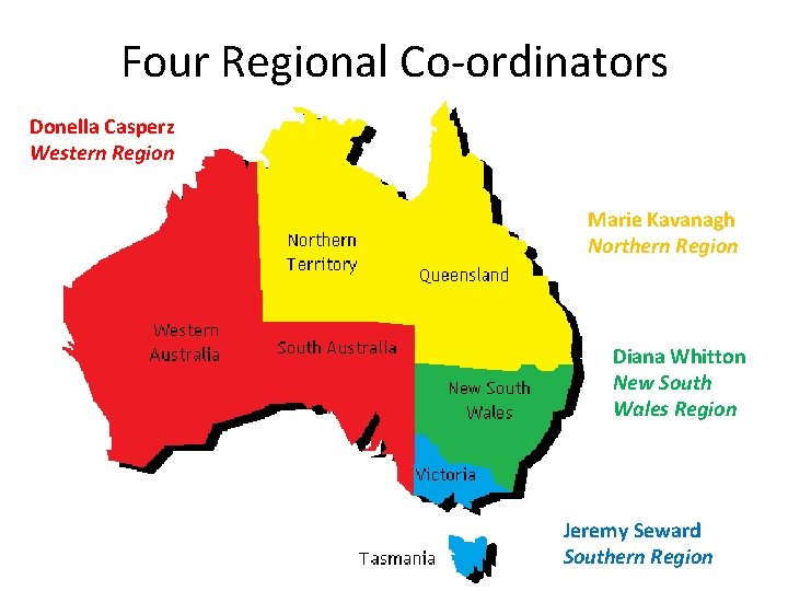 Four Regional Co-ordinators Donella Casperz Western Region Marie Kavanagh Northern Region Diana Whitton New