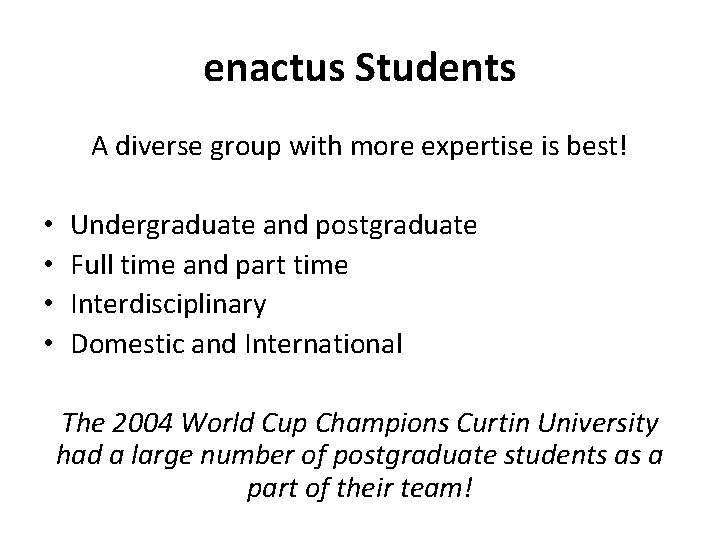 enactus Students A diverse group with more expertise is best! • • Undergraduate and
