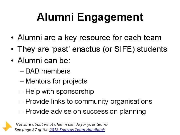 Alumni Engagement • Alumni are a key resource for each team • They are