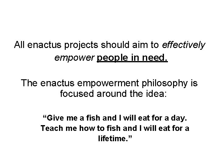 All enactus projects should aim to effectively empower people in need. The enactus empowerment