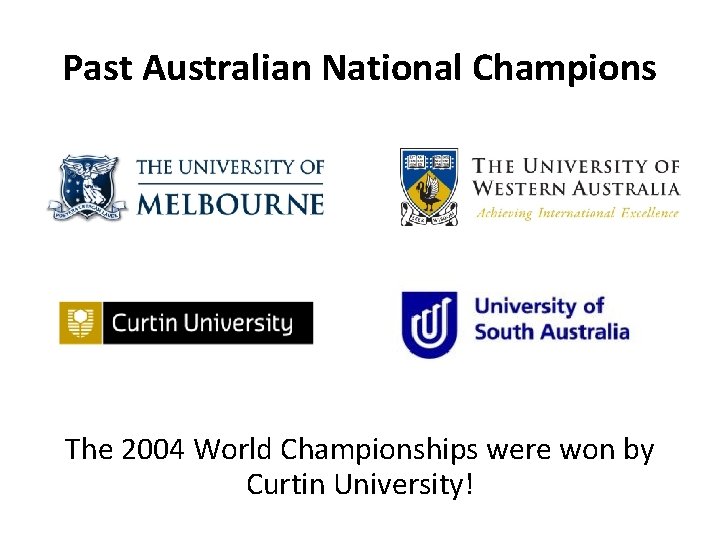 Past Australian National Champions The 2004 World Championships were won by Curtin University! 