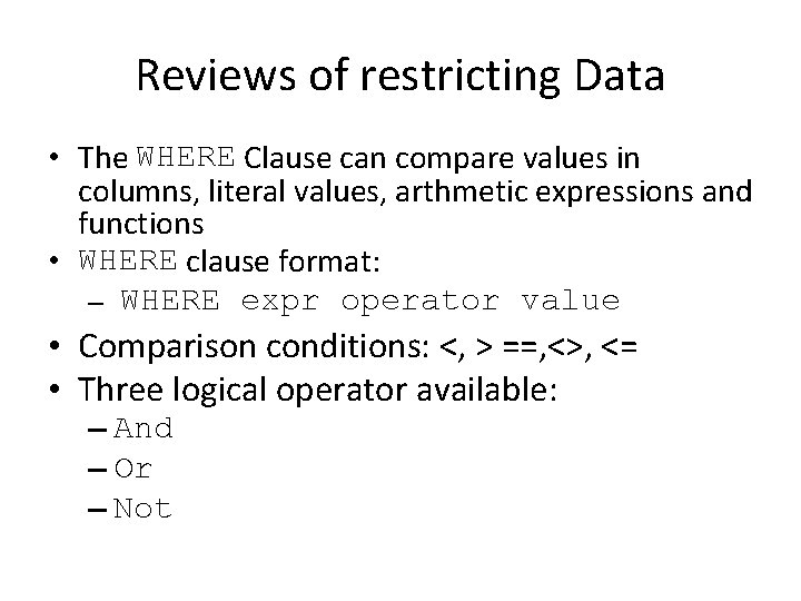 Reviews of restricting Data • The WHERE Clause can compare values in columns, literal