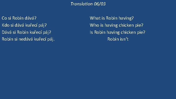 Translation 06/03 Co si Robin dává? Kdo si dává kuřecí páj? Dává si Robin