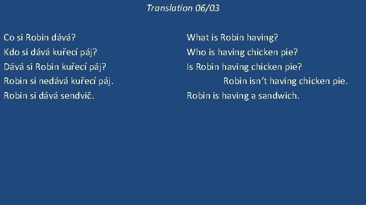 Translation 06/03 Co si Robin dává? Kdo si dává kuřecí páj? Dává si Robin