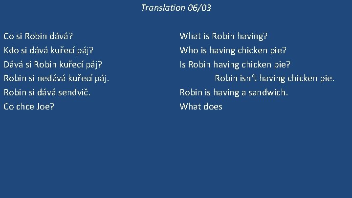 Translation 06/03 Co si Robin dává? Kdo si dává kuřecí páj? Dává si Robin