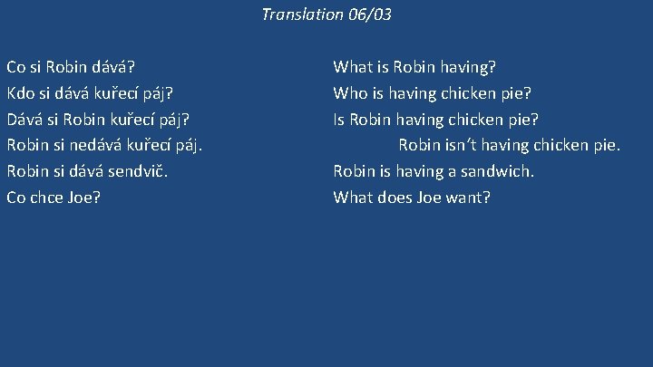 Translation 06/03 Co si Robin dává? Kdo si dává kuřecí páj? Dává si Robin