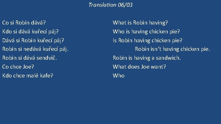 Translation 06/03 Co si Robin dává? Kdo si dává kuřecí páj? Dává si Robin