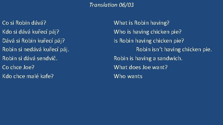 Translation 06/03 Co si Robin dává? Kdo si dává kuřecí páj? Dává si Robin