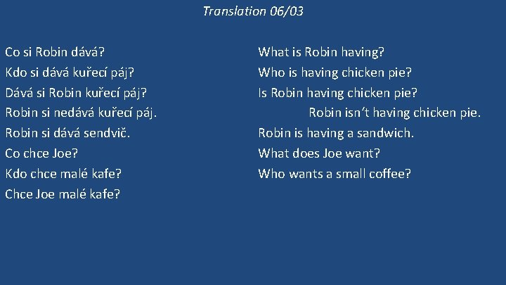 Translation 06/03 Co si Robin dává? Kdo si dává kuřecí páj? Dává si Robin