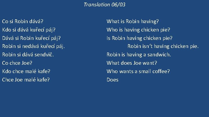 Translation 06/03 Co si Robin dává? Kdo si dává kuřecí páj? Dává si Robin