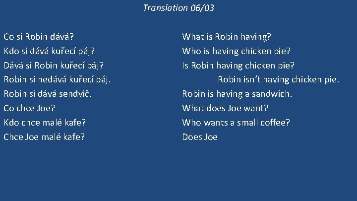 Translation 06/03 Co si Robin dává? Kdo si dává kuřecí páj? Dává si Robin