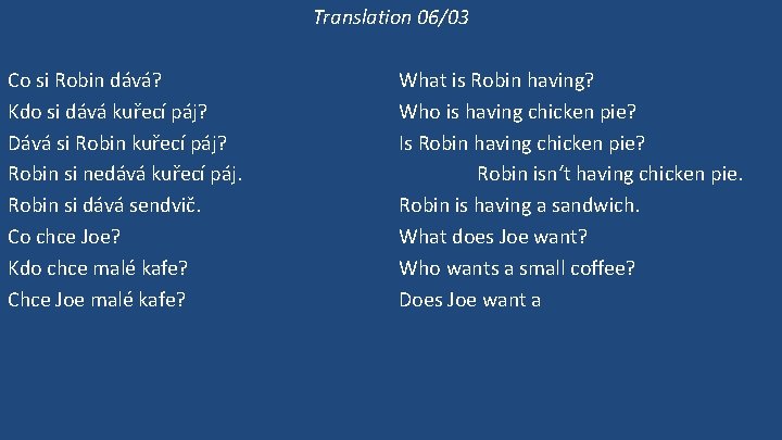 Translation 06/03 Co si Robin dává? Kdo si dává kuřecí páj? Dává si Robin