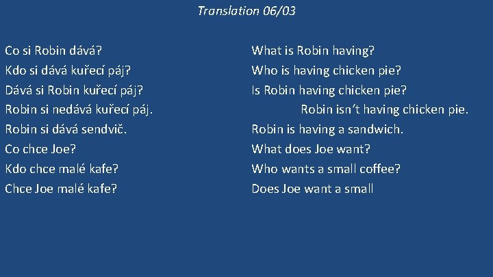 Translation 06/03 Co si Robin dává? Kdo si dává kuřecí páj? Dává si Robin