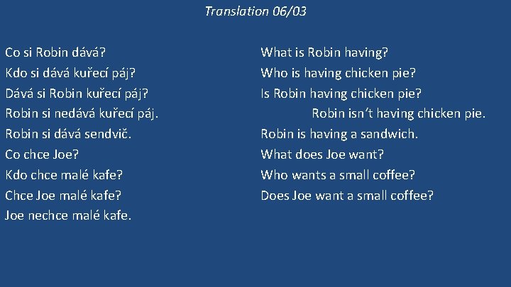 Translation 06/03 Co si Robin dává? Kdo si dává kuřecí páj? Dává si Robin