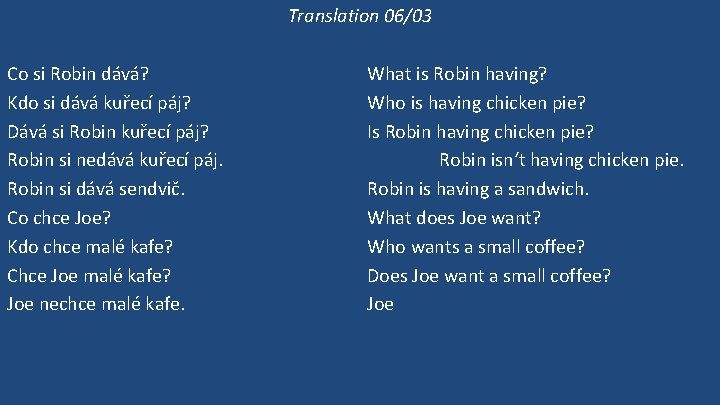 Translation 06/03 Co si Robin dává? Kdo si dává kuřecí páj? Dává si Robin