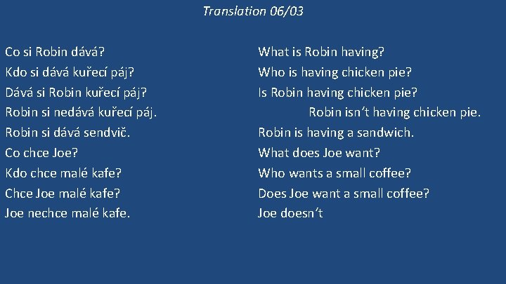 Translation 06/03 Co si Robin dává? Kdo si dává kuřecí páj? Dává si Robin