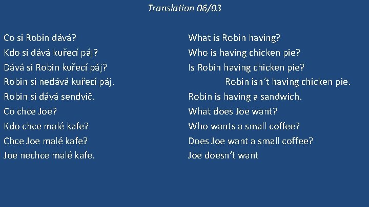 Translation 06/03 Co si Robin dává? Kdo si dává kuřecí páj? Dává si Robin