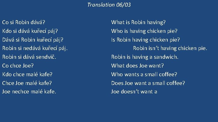 Translation 06/03 Co si Robin dává? Kdo si dává kuřecí páj? Dává si Robin