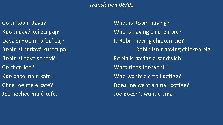 Translation 06/03 Co si Robin dává? Kdo si dává kuřecí páj? Dává si Robin