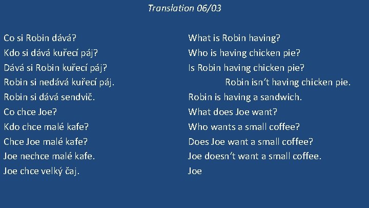 Translation 06/03 Co si Robin dává? Kdo si dává kuřecí páj? Dává si Robin